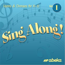 Sing Along! Vol. I Hymns and Choruses K-6 CD