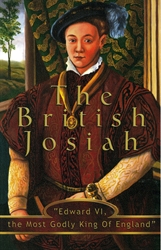 The British Josiah: Edward VI (Heroes of the Faith Series)