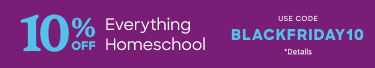 Black Friday 10% off everything homeschool. Use BLACKFRIDAY10 click for details.